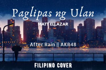 Paglipas ng Ulan | Matt Ellazar || After Rain - AKB48 (Filipino Cover)