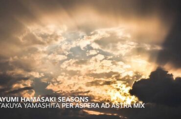 【ayumix2020】浜崎あゆみ／SEASONS(Takuya Yamashita Per aspera ad astra mix)