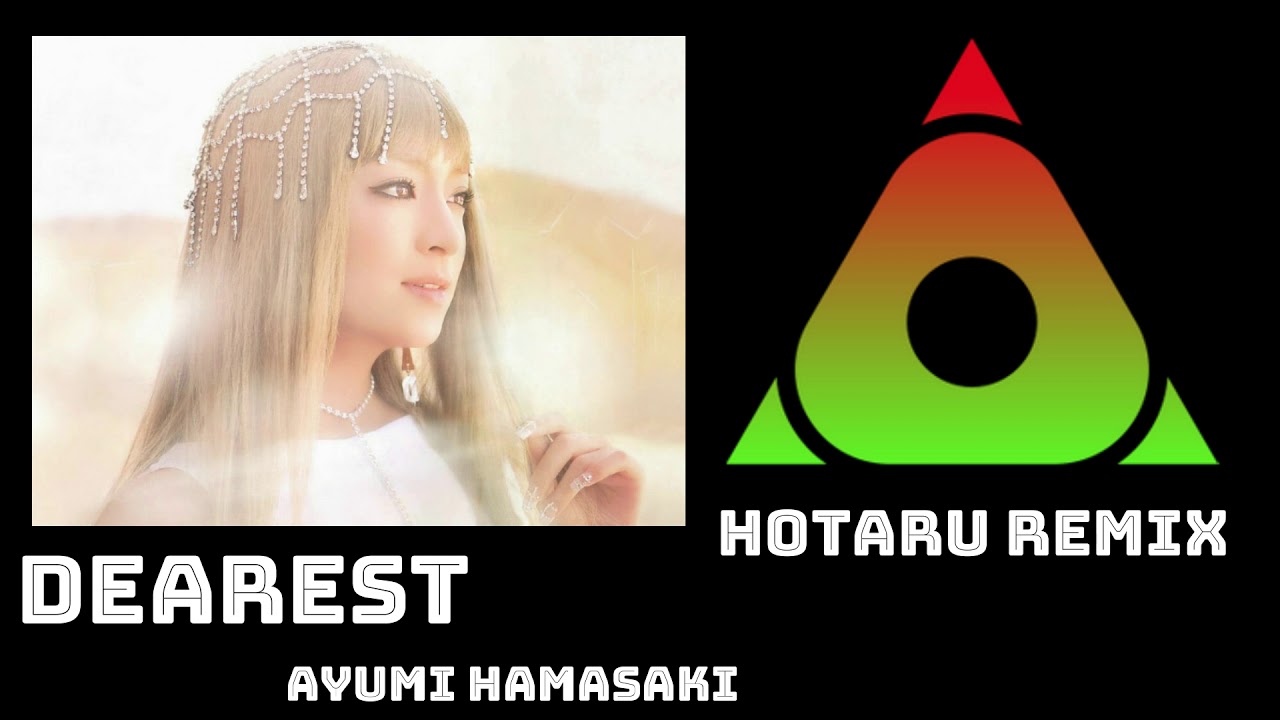 Ayumix Dearest 浜崎あゆみ 蛍原ゆうき Hotaru Remix Ayumix Yayafa