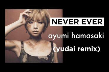 NEVER EVER (yudai remix) / 浜崎あゆみ #ayumix2020