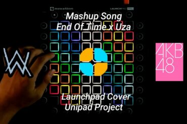 Mushup Song : K391 - End Of Time x AKB48 - Uza Launchpad Cover [Unipad Project]