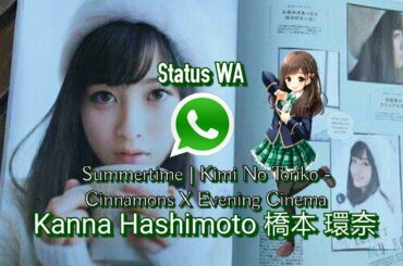 Status WA-Summertime | Kimi No Toriko – Cinnamons X Evening Cinema (Kanna Hashimoto 橋本 環奈)