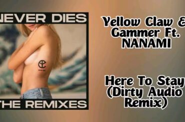 Yellow Claw & Gammer Ft. NANAMI - Here To Stay (Dirty Audio Remix)