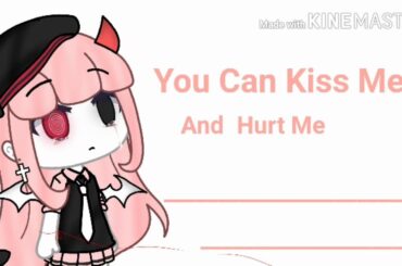 You can kiss me and hurt me || Nanami Official