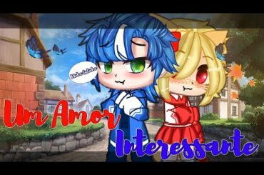 🔥•|Um Amor Interessante|•💘 Mini-Filme|Gacha Club (Original)[Parte Unica]By:Nanami Sensei