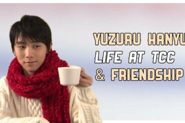 Yuzuru Hanyu | Life at TCC and Friendship (羽生結弦)