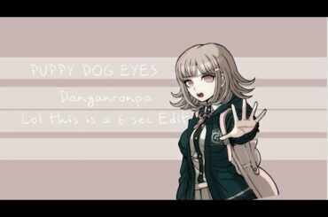 Puppy dog eyes / Danganronpa / ft. chiaki nanami / Kind of my First dgnronpa edit