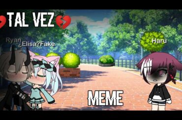 💔 tal vez 💔/Meme/ •Original??• Nanami-Hirahara 🤡