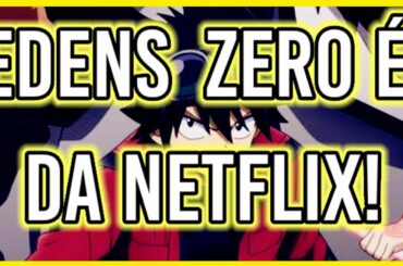 EDENS ZERO É DA NETFLIX DUBLADO?