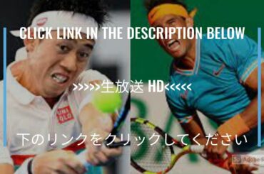 【ライブ配信】 R.ナダル VS 錦織圭 「バルセロナ・オープン2021」 「錦織 vs ナダル」 のテレビ放送・インターネットライブ中継