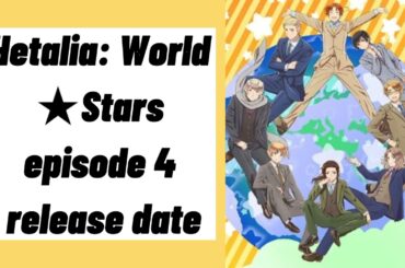 Hetalia: World★Stars Episode 4 Release Date